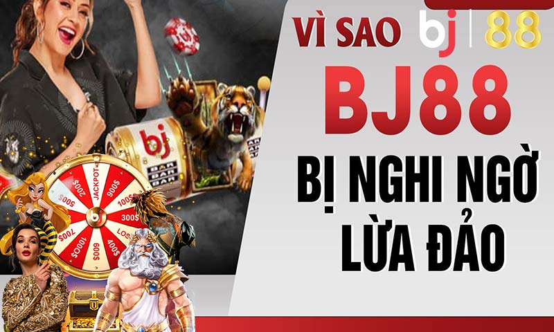 Vì sao bj88 bị nghi lừa đảo
